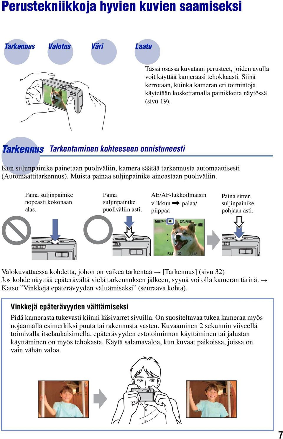 Tarkennus Tarkentaminen kohteeseen onnistuneesti Kun suljinpainike painetaan puoliväliin, kamera säätää tarkennusta automaattisesti (Automaattitarkennus).