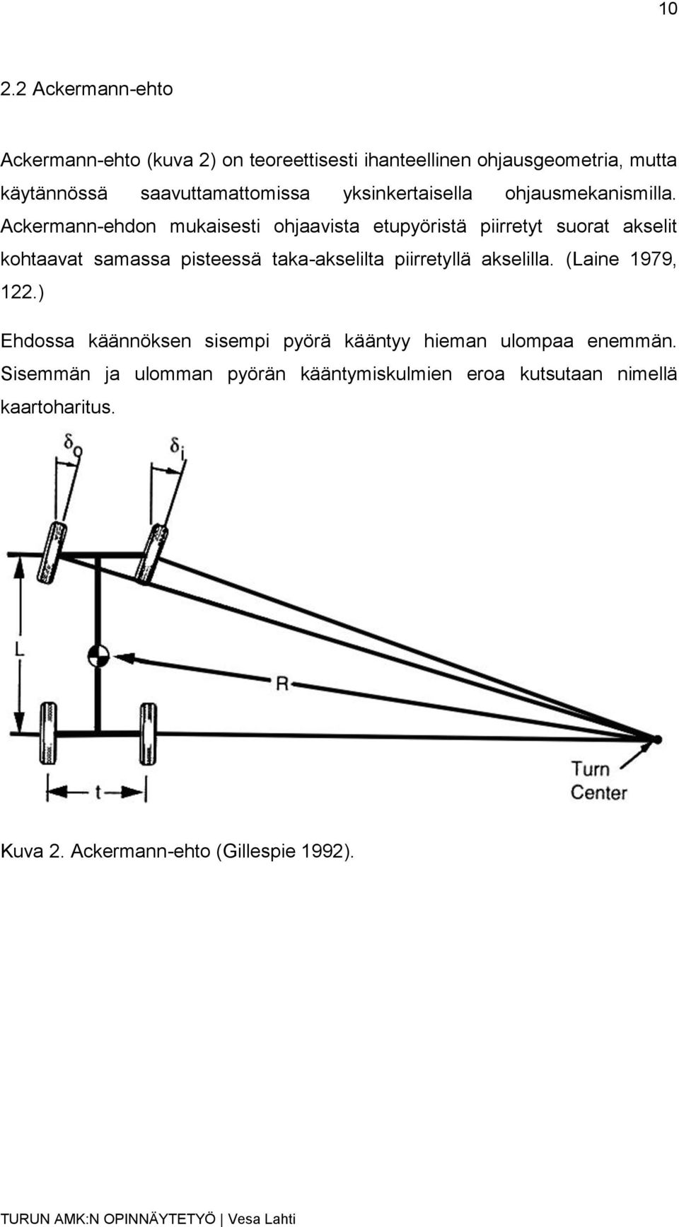Ackermann-ehdon mukaisesti ohjaavista etupyöristä piirretyt suorat akselit kohtaavat samassa pisteessä taka-akselilta