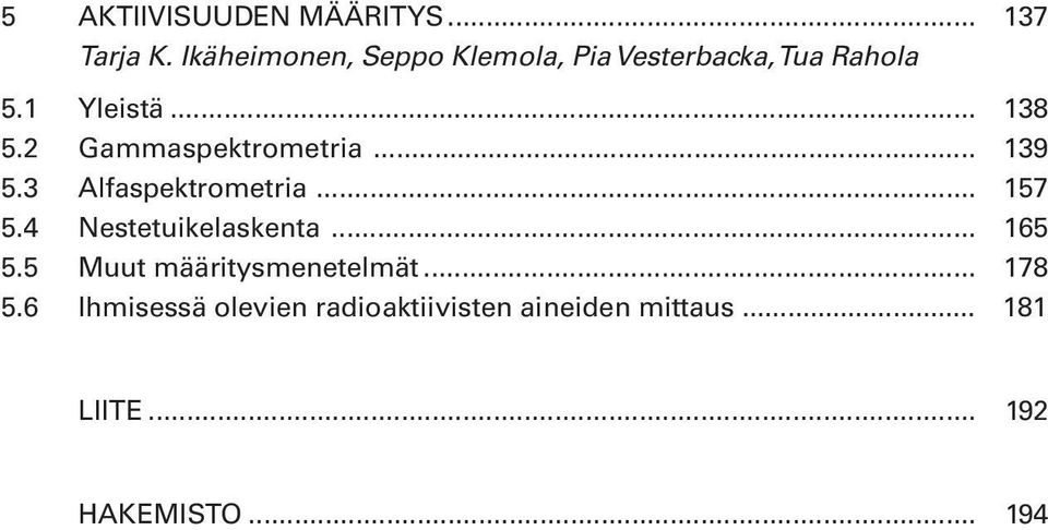 2 Gammaspektrometria... 139 5.3 Alfaspektrometria... 157 5.4 Nestetuikelaskenta.