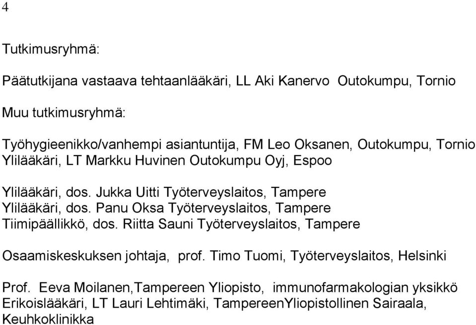 Panu Oksa Työterveyslaitos, Tampere Tiimipäällikkö, dos. Riitta Sauni Työterveyslaitos, Tampere Osaamiskeskuksen johtaja, prof.