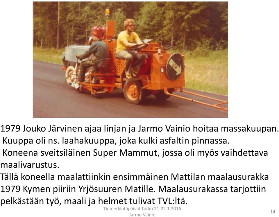 Koneena sveitsiläinen Super Mammut, jossa oli myös vaihdettava maalivarustus.