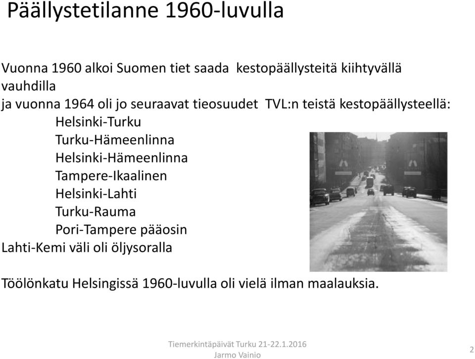 Helsinki-Turku Turku-Hämeenlinna Helsinki-Hämeenlinna Tampere-Ikaalinen Helsinki-Lahti Turku-Rauma