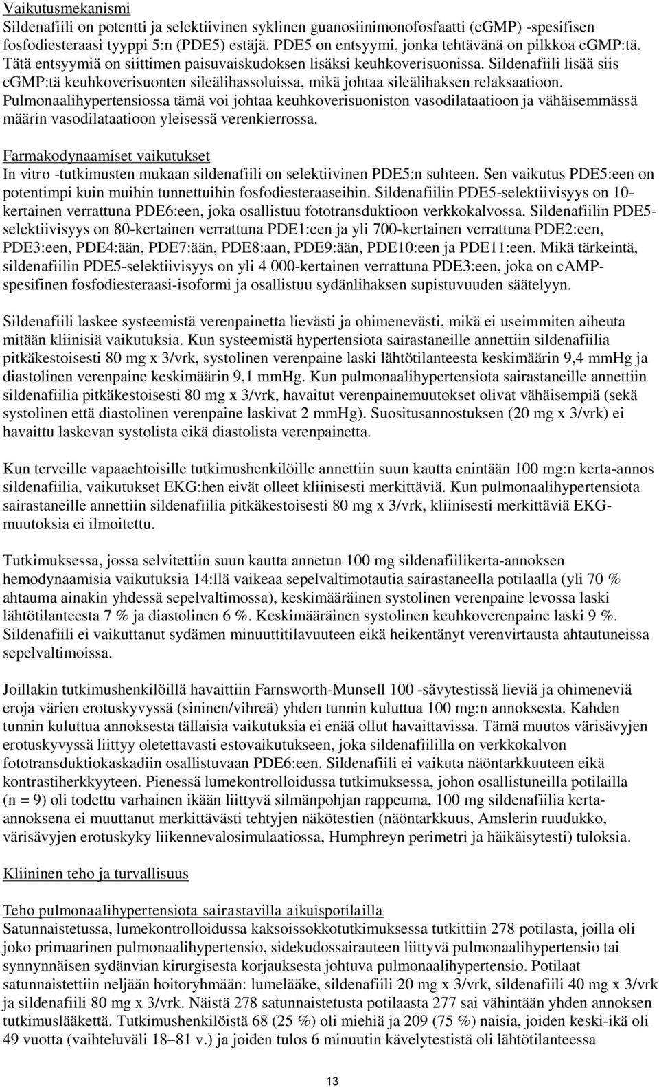 Sildenafiili lisää siis cgmp:tä keuhkoverisuonten sileälihassoluissa, mikä johtaa sileälihaksen relaksaatioon.