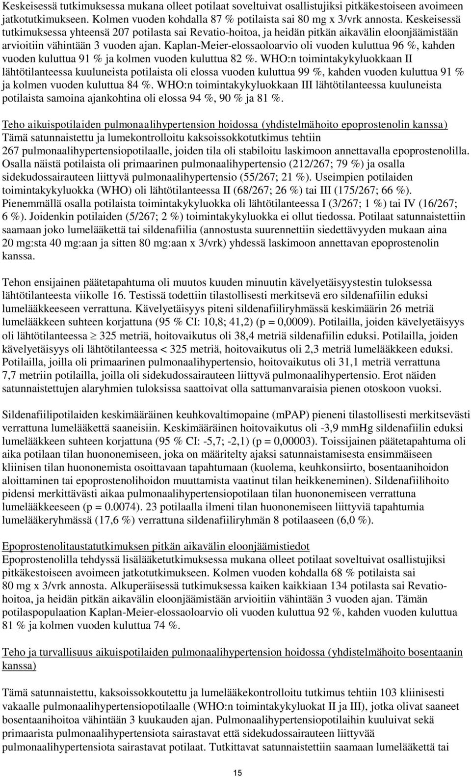 Kaplan-Meier-elossaoloarvio oli vuoden kuluttua 96 %, kahden vuoden kuluttua 91 % ja kolmen vuoden kuluttua 82 %.