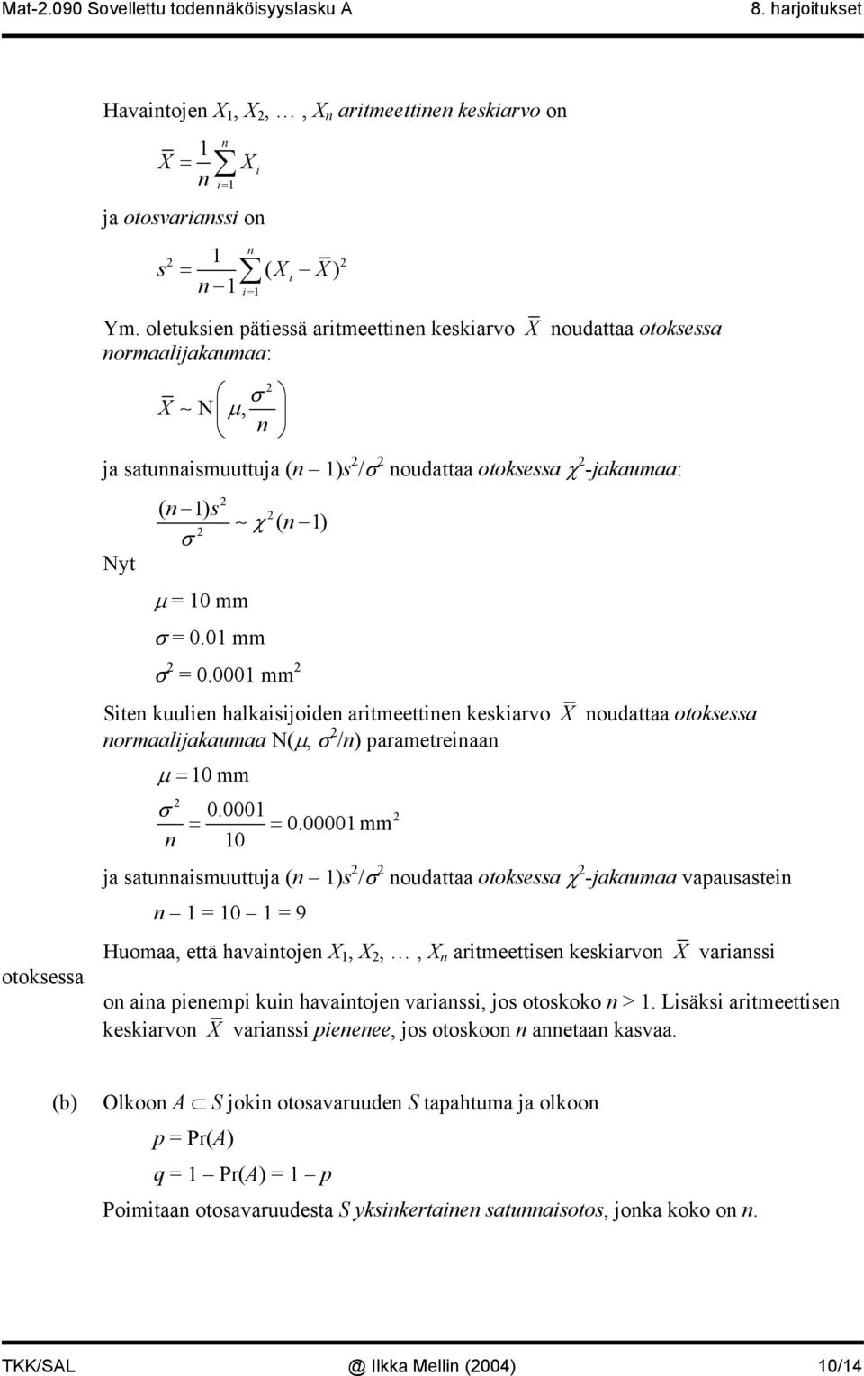 000 mm Site kuulie halkaiijoide aritmeettie kekiarvo X oudattaa otokea ormaalijakaumaa N(µ, σ /) parametreiaa µ = 0 mm σ 0.000 = = 0.