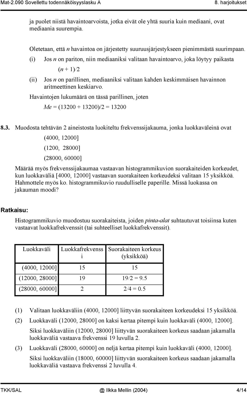(i) (ii) Jo o parito, ii mediaaiki valitaa havaitoarvo, joka löytyy paikata ( + )/ Jo o parillie, mediaaiki valitaa kahde kekimmäie havaio aritmeettie kekiarvo.