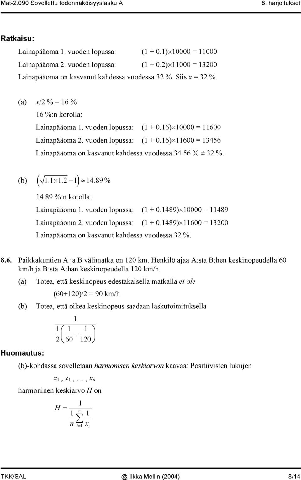 89 %: korolla: Laiapääoma. vuode lopua: ( + 0.489) 0000 = 489 Laiapääoma. vuode lopua: ( + 0.489) 600 = 300 Laiapääoma o kavaut kahdea vuodea 3 %. 8.6. Paikkakutie A ja B välimatka o 0 km.