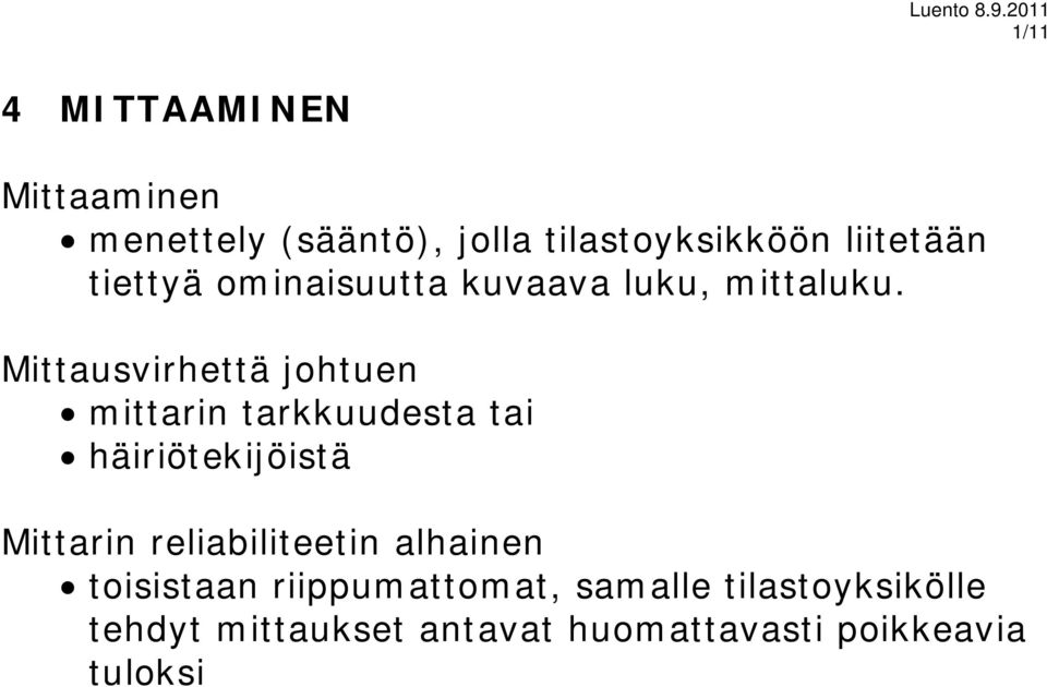 Mittausvirhettä johtuen mittarin tarkkuudesta tai häiriötekijöistä Mittarin