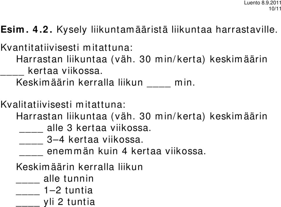 Keskimäärin kerralla liikun min. Kvalitatiivisesti mitattuna: Harrastan liikuntaa (väh.