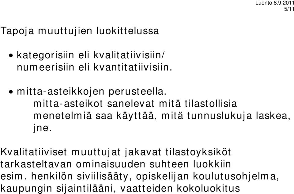 mitta-asteikot sanelevat mitä tilastollisia menetelmiä saa käyttää, mitä tunnuslukuja laskea, jne.