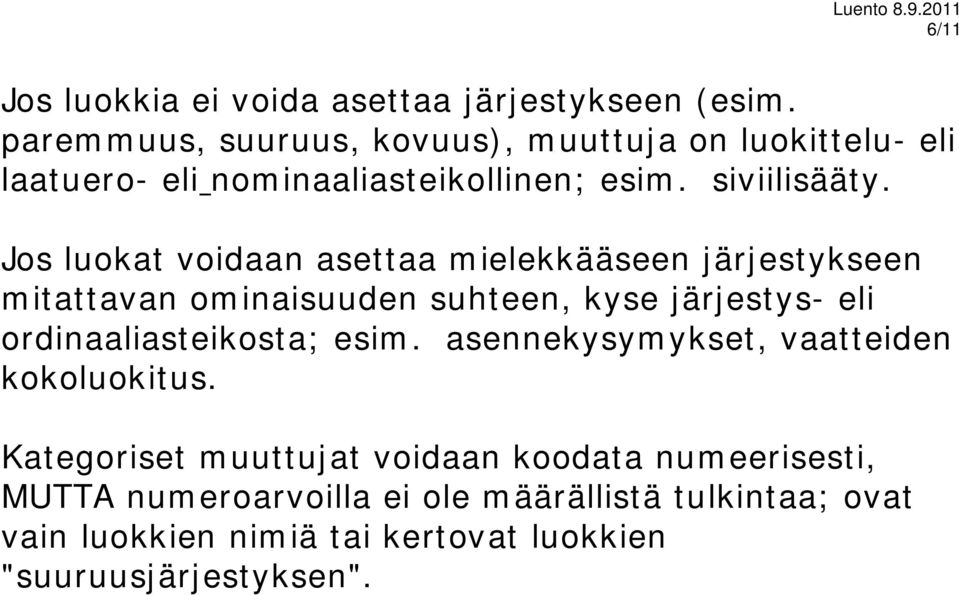 Jos luokat voidaan asettaa mielekkääseen järjestykseen mitattavan ominaisuuden suhteen, kyse järjestys- eli ordinaaliasteikosta;