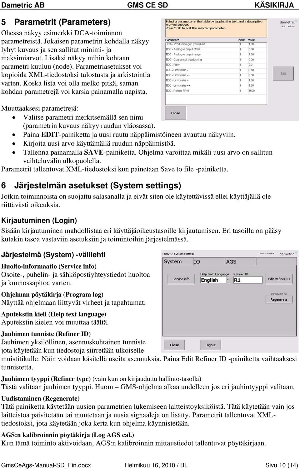 Koska lista voi olla melko pitkä, saman kohdan parametrejä voi karsia painamalla napista. Muuttaaksesi parametrejä: Valitse parametri merkitsemällä sen nimi (parametrin kuvaus näkyy ruudun yläosassa).