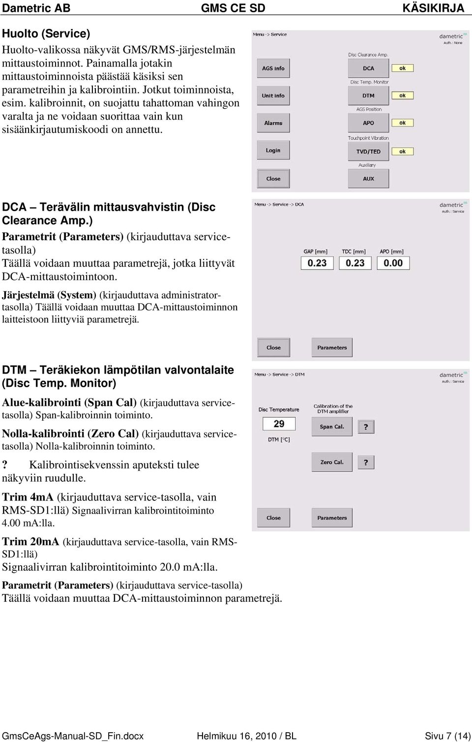 ) Parametrit (Parameters) (kirjauduttava servicetasolla) Täällä voidaan muuttaa parametrejä, jotka liittyvät DCA-mittaustoimintoon.