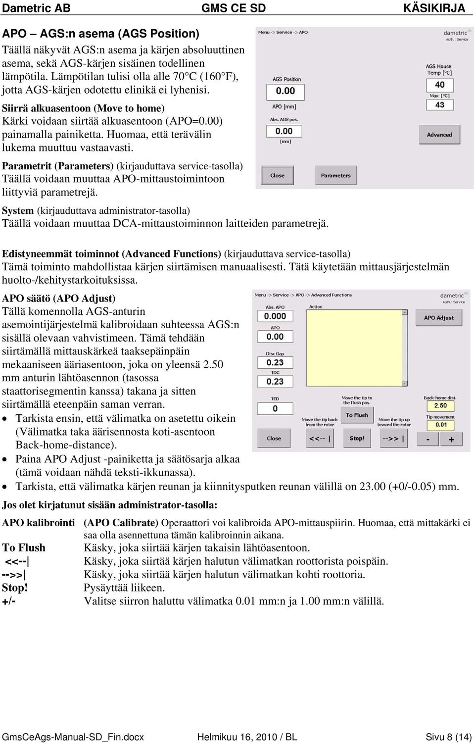 Huomaa, että terävälin lukema muuttuu vastaavasti. Parametrit (Parameters) (kirjauduttava service-tasolla) Täällä voidaan muuttaa APO-mittaustoimintoon liittyviä parametrejä.