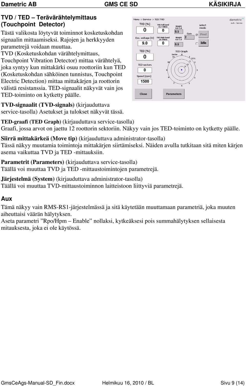 Detection) mittaa mittakärjen ja roottorin välistä resistanssia. TED-signaalit näkyvät vain jos TED-toiminto on kytketty päälle.