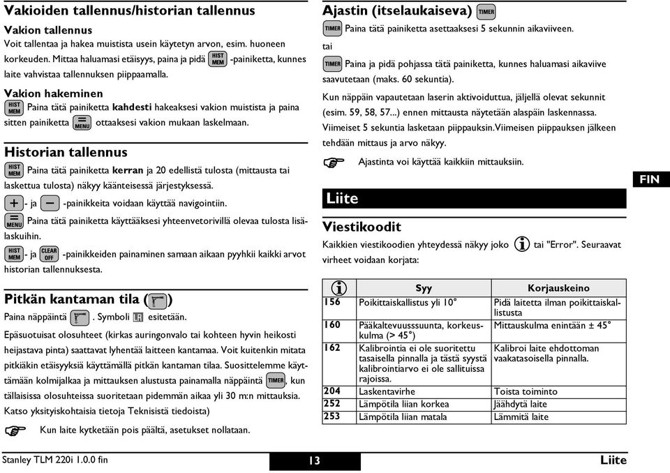 1.0.0 fin -painiketta, kunnes Vakion hakeminen aina tätä painiketta kahdesti hakeaksesi vakion muistista ja paina sitten painiketta ottaaksesi vakion mukaan laskelmaan.