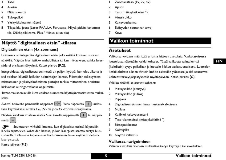 äytön hiusristikko mahdollistaa tarkan mittauksen, vaikka lasersäde ei olisikaan näkyvissä. Katso piirros {.2}.