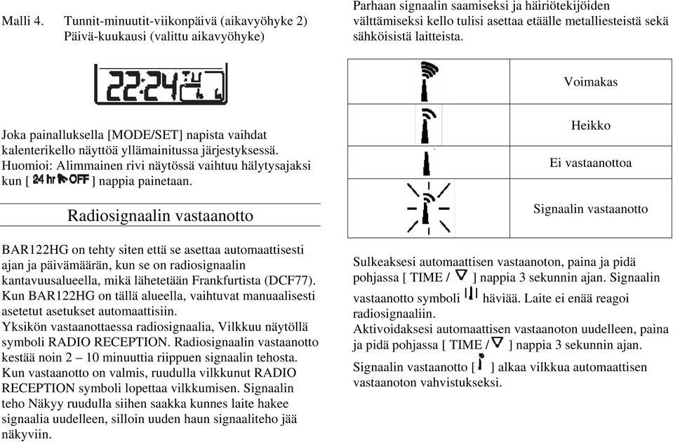 sähköisistä laitteista. Voimakas Joka painalluksella [MODE/SET] napista vaihdat kalenterikello näyttöä yllämainitussa järjestyksessä.