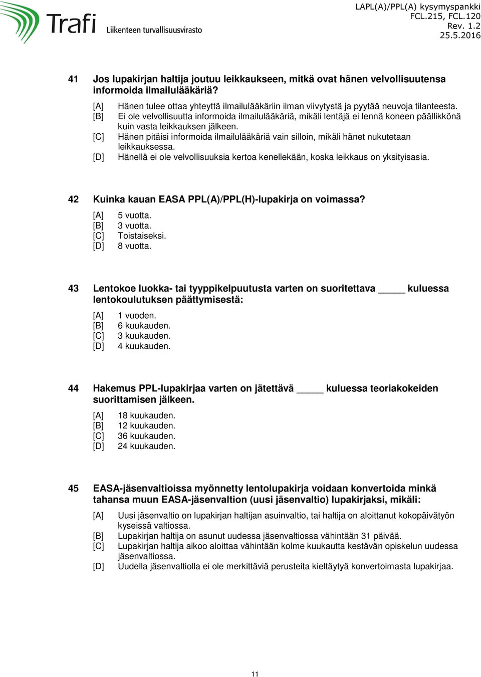 Ei ole velvollisuutta informoida ilmailulääkäriä, mikäli lentäjä ei lennä koneen päällikkönä kuin vasta leikkauksen jälkeen.