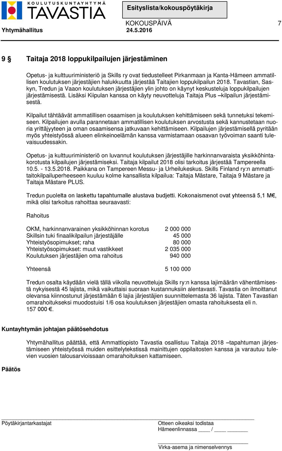 Lisäksi Kiipulan kanssa on käyty neuvotteluja Taitaja Plus kilpailun järjestämisestä. Kilpailut tähtäävät ammatillisen osaamisen ja koulutuksen kehittämiseen sekä tunnetuksi tekemiseen.