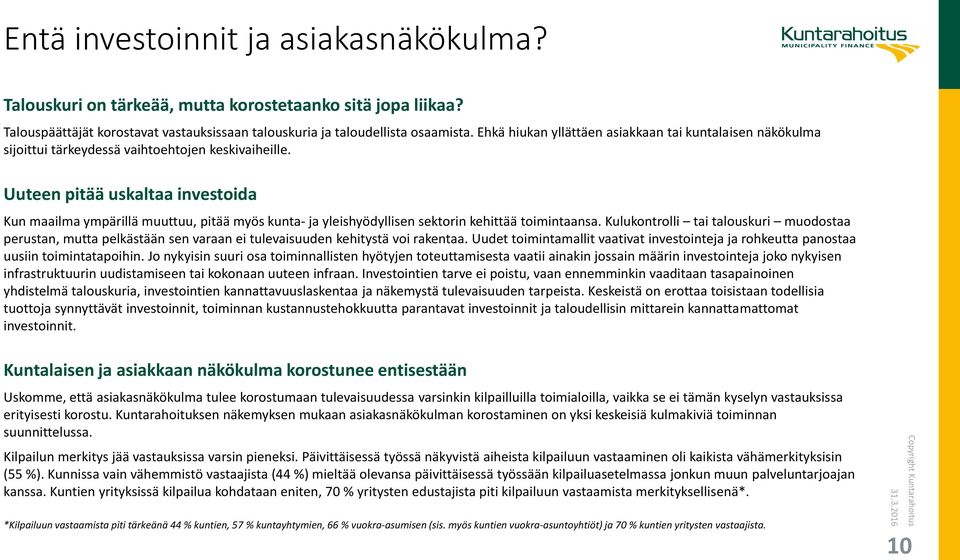 Uuteen pitää uskaltaa investoida Kun maailma ympärillä muuttuu, pitää myös kunta- ja yleishyödyllisen sektorin kehittää toimintaansa.