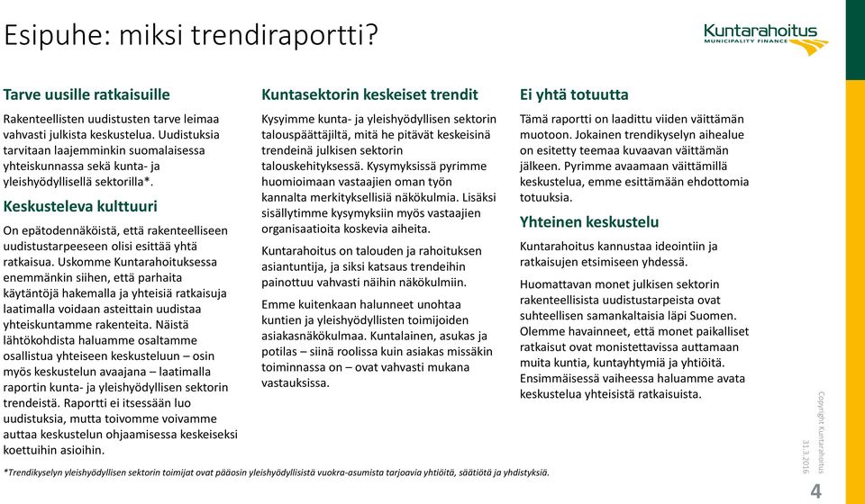 Keskusteleva kulttuuri On epätodennäköistä, että rakenteelliseen uudistustarpeeseen olisi esittää yhtä ratkaisua.