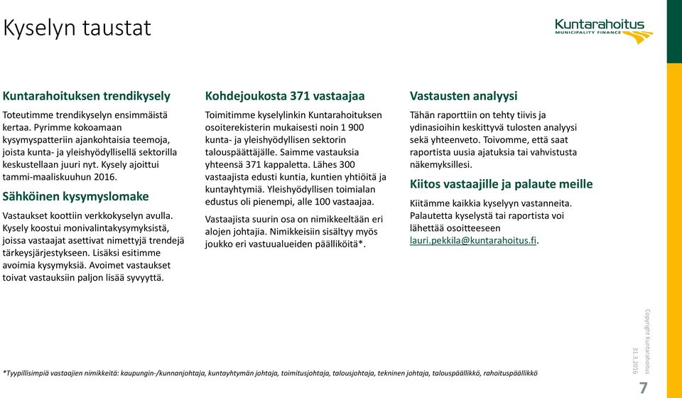 Sähköinen kysymyslomake Vastaukset koottiin verkkokyselyn avulla. Kysely koostui monivalintakysymyksistä, joissa vastaajat asettivat nimettyjä trendejä tärkeysjärjestykseen.