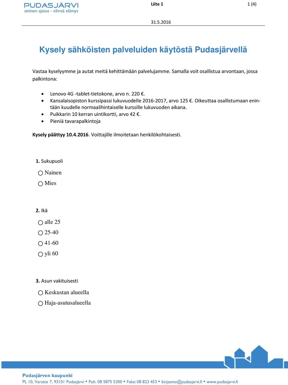 Oikeuttaa osallistumaan enintään kuudelle normaalihintaiselle kurssille lukuvuoden aikana. Puikkarin 10 kerran uintikortti, arvo 42.