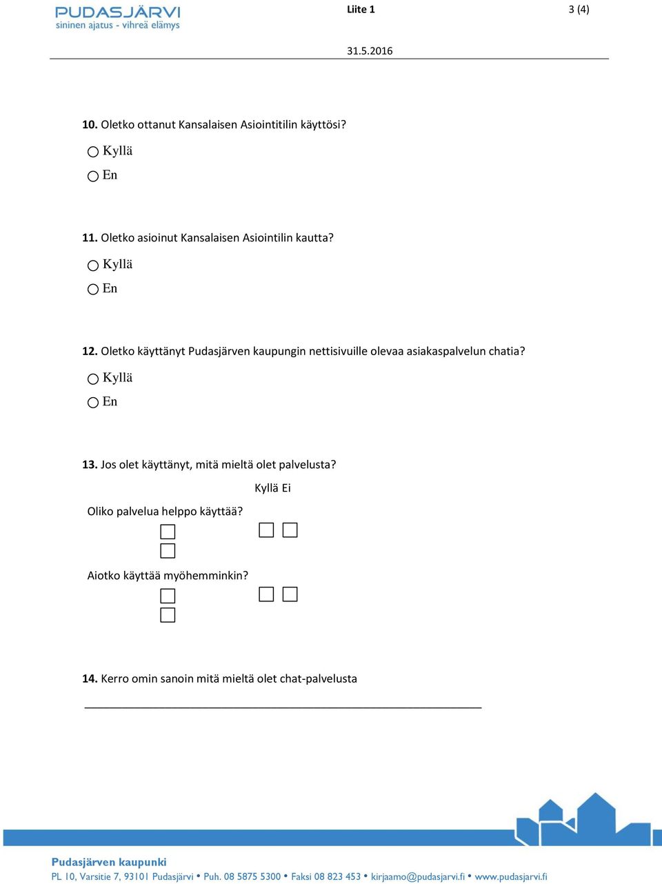 Oletko käyttänyt Pudasjärven kaupungin nettisivuille olevaa asiakaspalvelun chatia? Kyllä En 13.