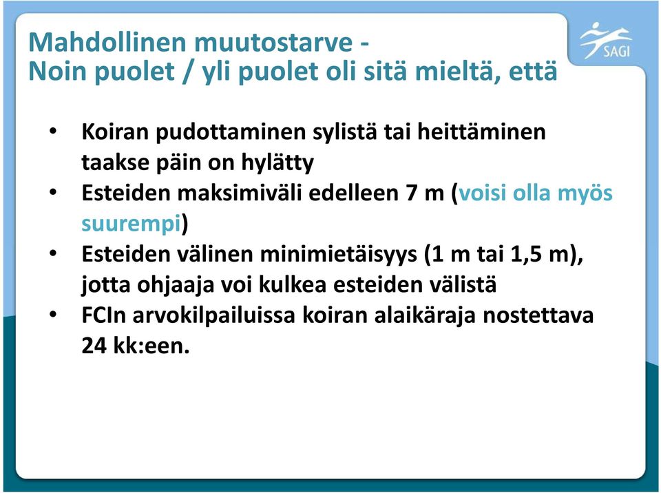 edelleen 7 m (voisi olla myös suurempi) Esteiden välinen minimietäisyys (1 m tai 1,5