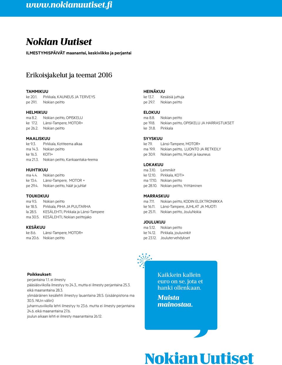 4. Länsi-Tampere, MOTOR + pe 29.4. Nokian peitto, häät ja juhlat TOUKOKUU ma 9.5. Nokian peitto ke 18.5. Pirkkala, PIHA JA PUUTARHA la 28.5. KESÄLEHTI, Pirkkala ja Länsi-Tampere ma 30.5. KESÄLEHTI, Nokian peittojako KESÄKUU ke 8.