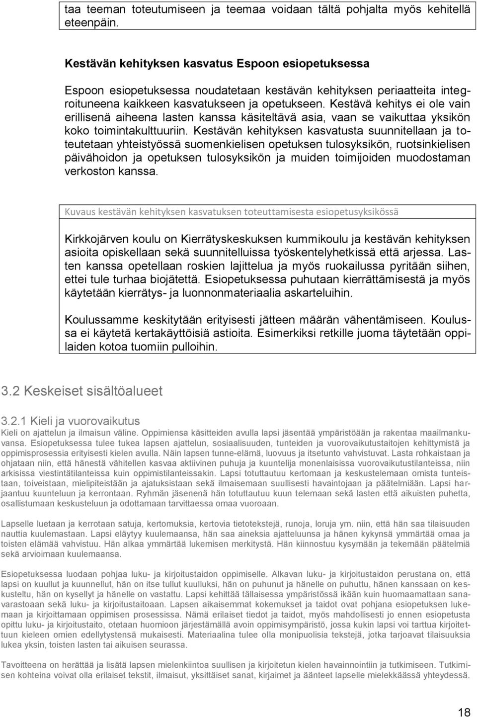 Kestävä kehitys ei ole vain erillisenä aiheena lasten kanssa käsiteltävä asia, vaan se vaikuttaa yksikön koko toimintakulttuuriin.