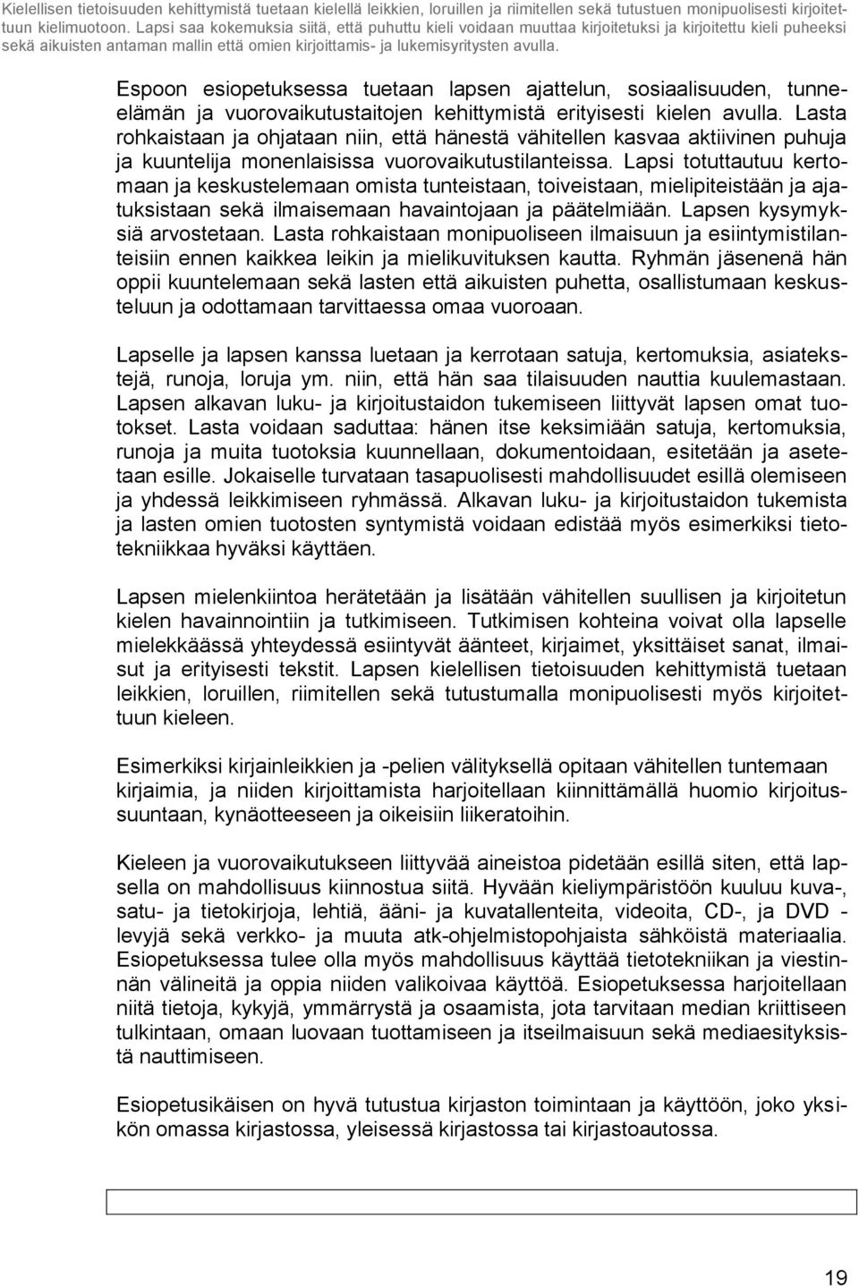 Espoon esiopetuksessa tuetaan lapsen ajattelun, sosiaalisuuden, tunneelämän ja vuorovaikutustaitojen kehittymistä erityisesti kielen avulla.