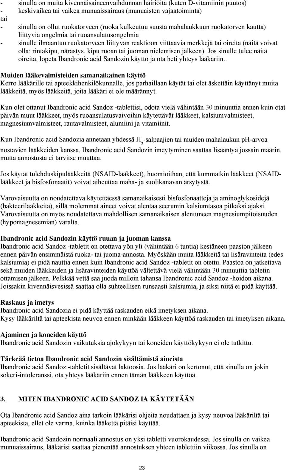 rintakipu, närästys, kipu ruoan tai juoman nielemisen jälkeen). Jos sinulle tulee näitä oireita, lopeta Ibandronic acid Sandozin käyttö ja ota heti yhteys lääkäriin.