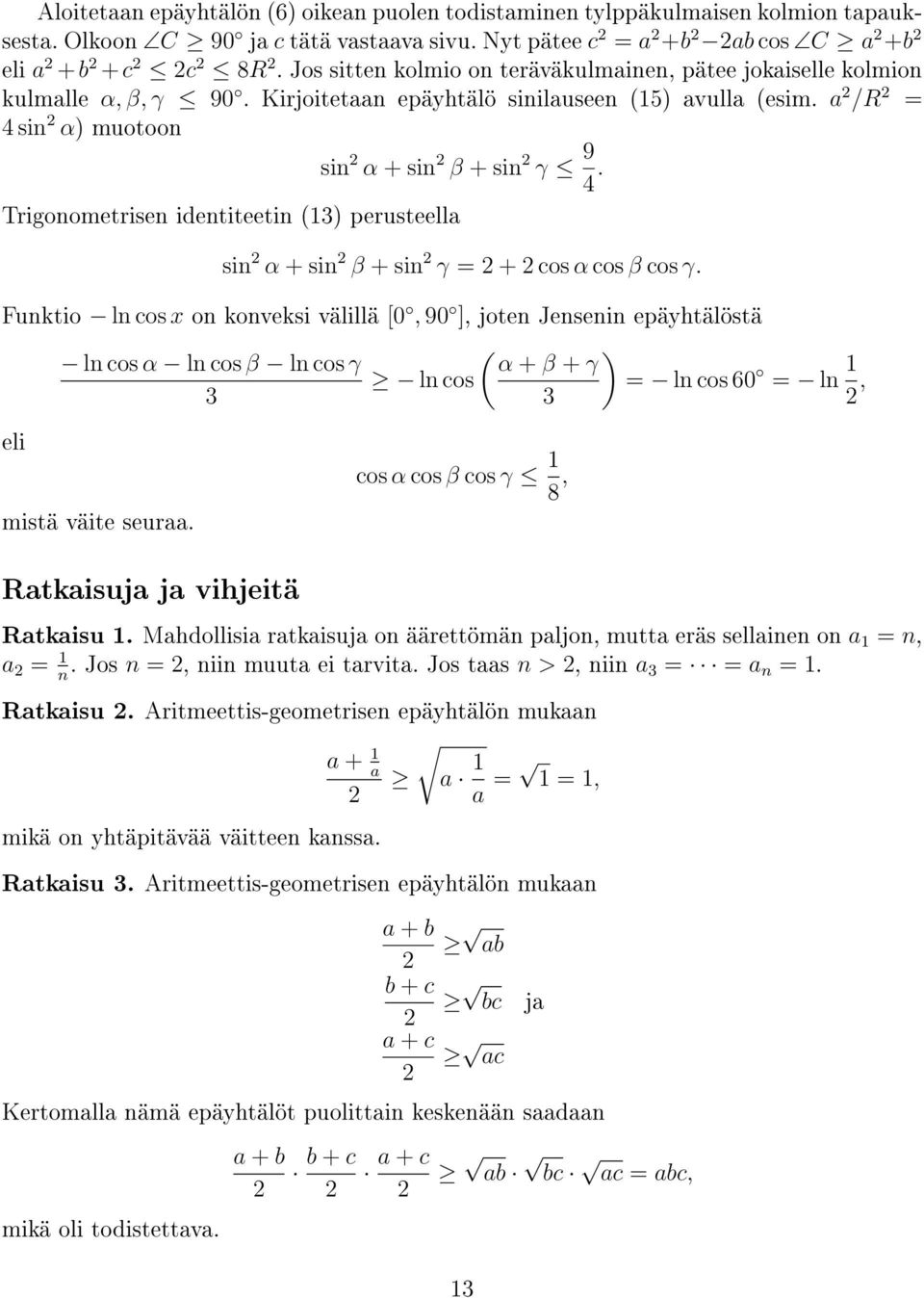 si β + si γ = + cos α cos β cos γ Fuktio l cos x o koveksi välillä [0, 90 ], jote Jesei epäyhtälöstä ( ) l cos α l cos β l cos γ α + β + γ l cos = l cos 60 = l, eli cos α cos β cos γ 8, mistä väite