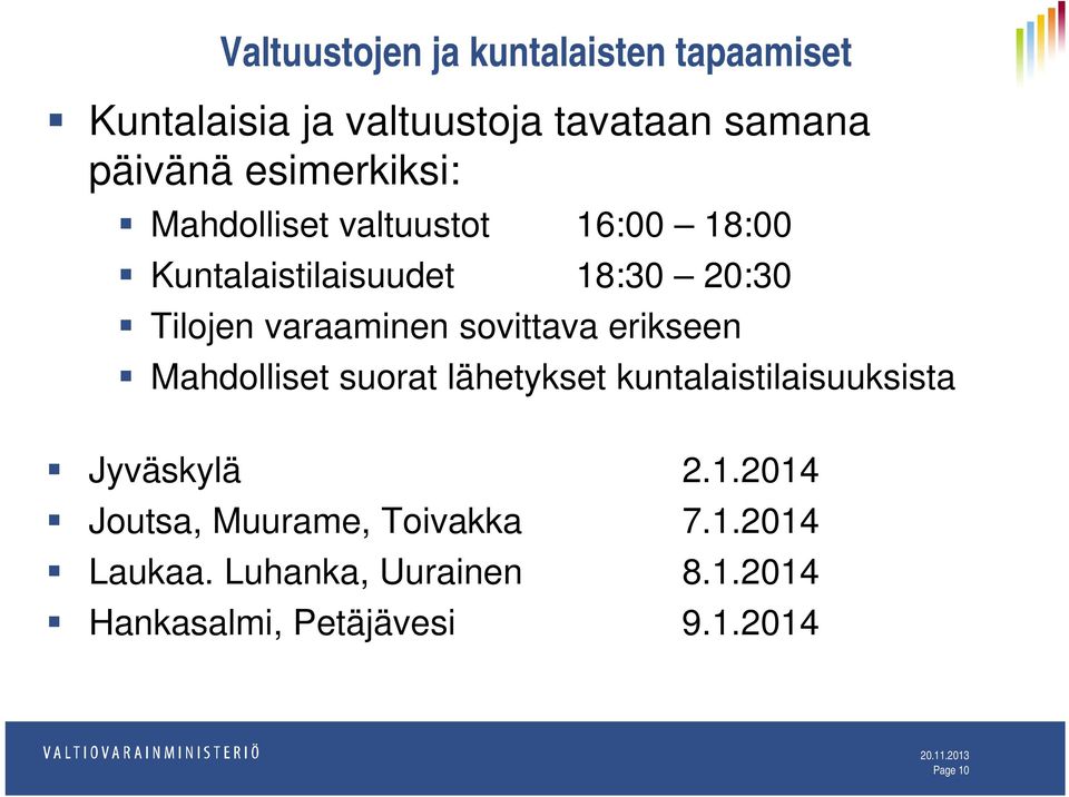 sovittava erikseen Mahdolliset suorat lähetykset kuntalaistilaisuuksista Jyväskylä 2.1.