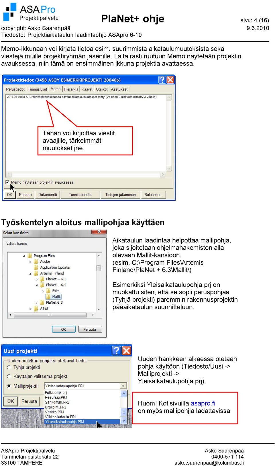 Työskentelyn aloitus mallipohjaa käyttäen Aikataulun laadintaa helpottaa mallipohja, joka sijoitetaan ohjelmahakemiston alla olevaan Mallit-kansioon. (esim.