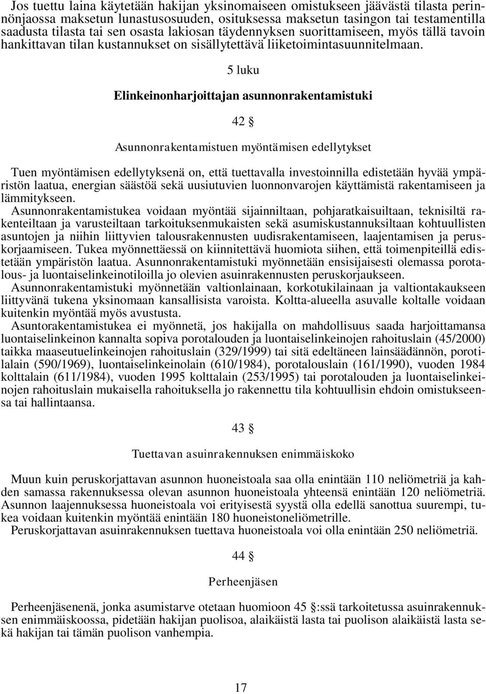 5 luku Elinkeinonharjoittajan asunnonrakentamistuki 42 Asunnonrakentamistuen myöntämisen edellytykset Tuen myöntämisen edellytyksenä on, että tuettavalla investoinnilla edistetään hyvää ympäristön