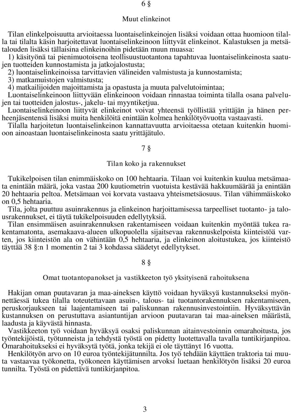 kunnostamista ja jatkojalostusta; 2) luontaiselinkeinoissa tarvittavien välineiden valmistusta ja kunnostamista; 3) matkamuistojen valmistusta; 4) matkailijoiden majoittamista ja opastusta ja muuta