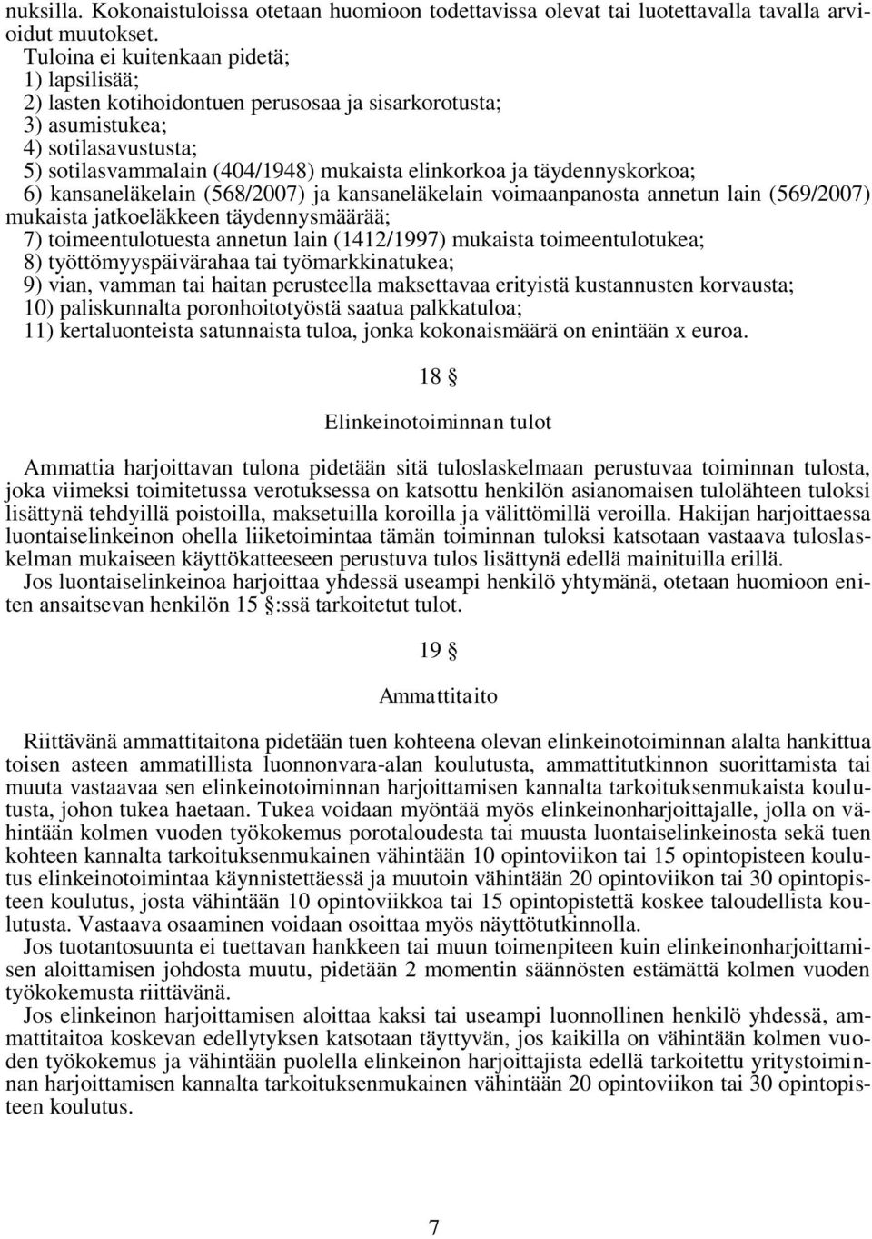 täydennyskorkoa; 6) kansaneläkelain (568/2007) ja kansaneläkelain voimaanpanosta annetun lain (569/2007) mukaista jatkoeläkkeen täydennysmäärää; 7) toimeentulotuesta annetun lain (1412/1997) mukaista