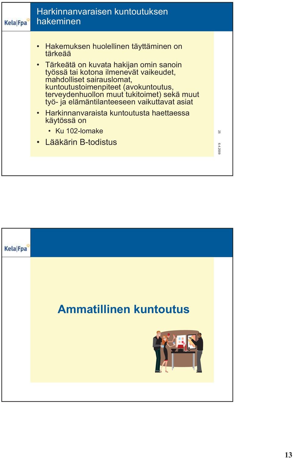 (avokuntoutus, terveydenhuollon muut tukitoimet) sekä muut työ- ja elämäntilanteeseen vaikuttavat asiat