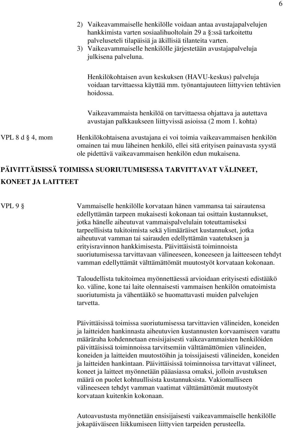 työnantajuuteen liittyvien tehtävien hoidossa. Vaikeavammaista henkilöä on tarvittaessa ohjattava ja autettava avustajan palkkaukseen liittyvissä asioissa (2 mom 1.