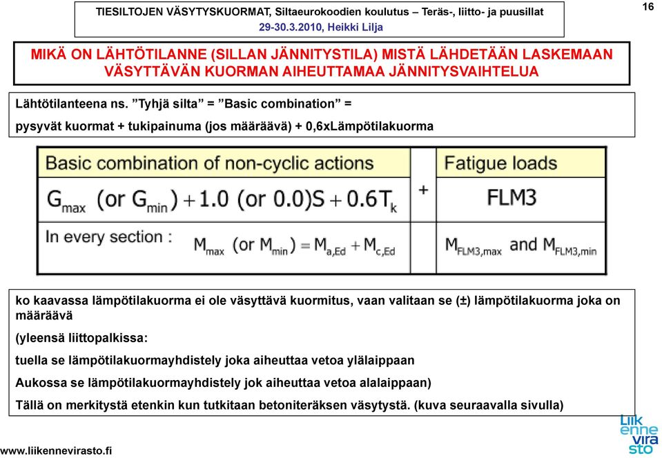 kuormitus, vaan valitaan se (±) lämpötilakuorma joka on määräävä (yleensä liittopalkissa: tuella se lämpötilakuormayhdistely joka aiheuttaa vetoa