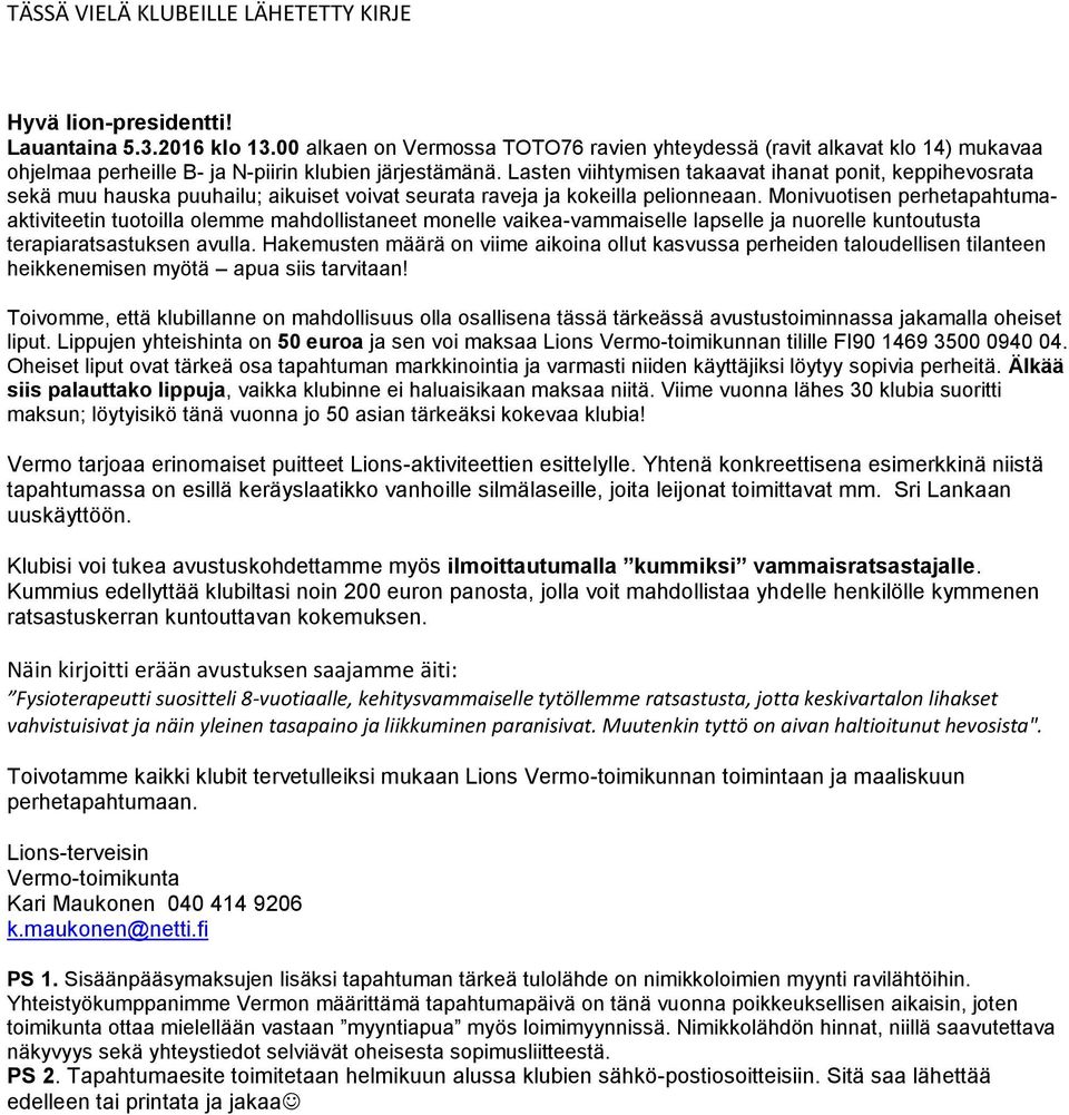 Lasten viihtymisen takaavat ihanat ponit, keppihevosrata sekä muu hauska puuhailu; aikuiset voivat seurata raveja ja kokeilla pelionneaan.