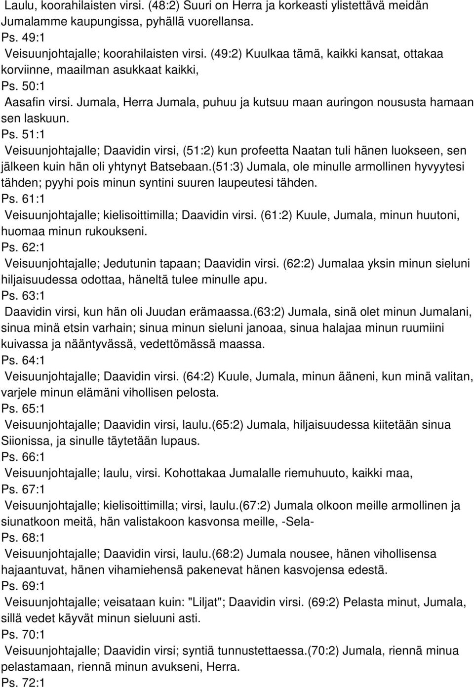 50:1 Aasafin virsi. Jumala, Herra Jumala, puhuu ja kutsuu maan auringon noususta hamaan sen laskuun. Ps.