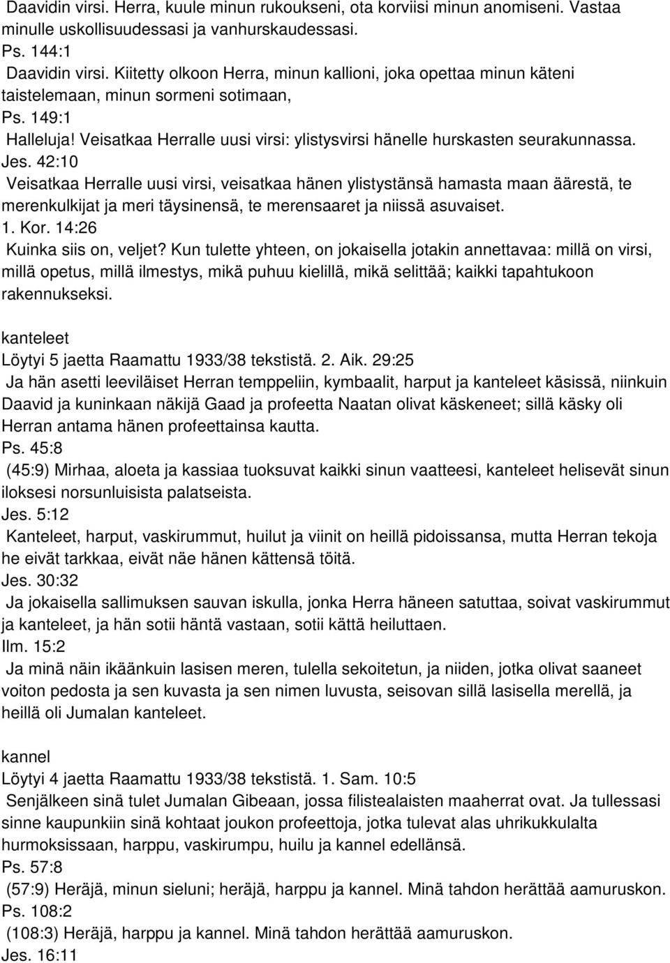 Veisatkaa Herralle uusi virsi: ylistysvirsi hänelle hurskasten seurakunnassa. Jes.