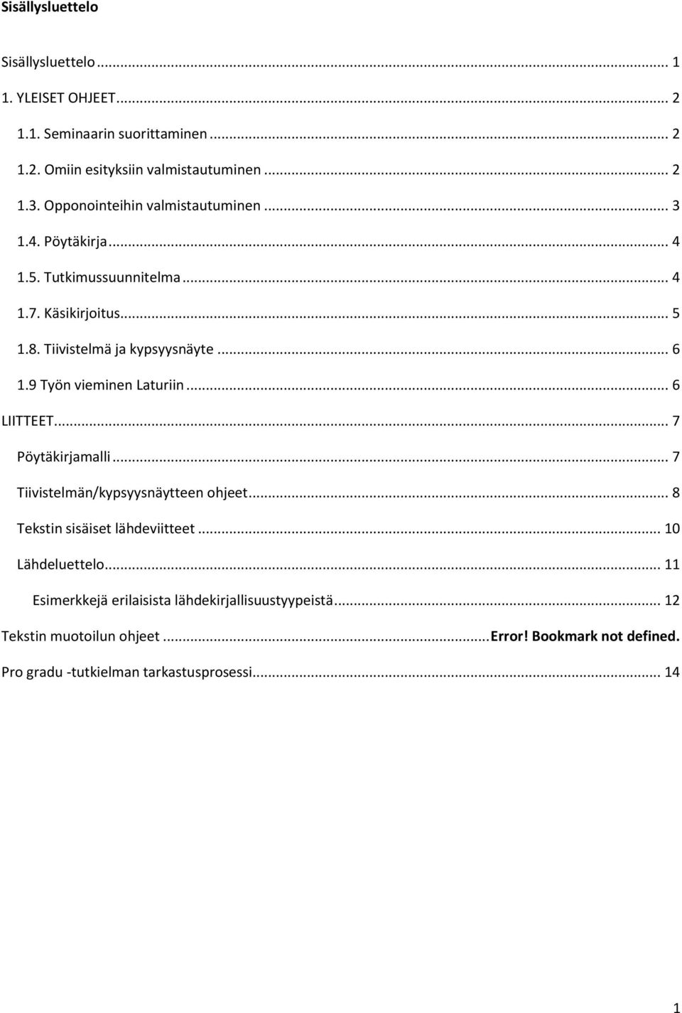 9 Työn vieminen Laturiin... 6 LIITTEET... 7 Pöytäkirjamalli... 7 Tiivistelmän/kypsyysnäytteen ohjeet... 8 Tekstin sisäiset lähdeviitteet... 10 Lähdeluettelo.