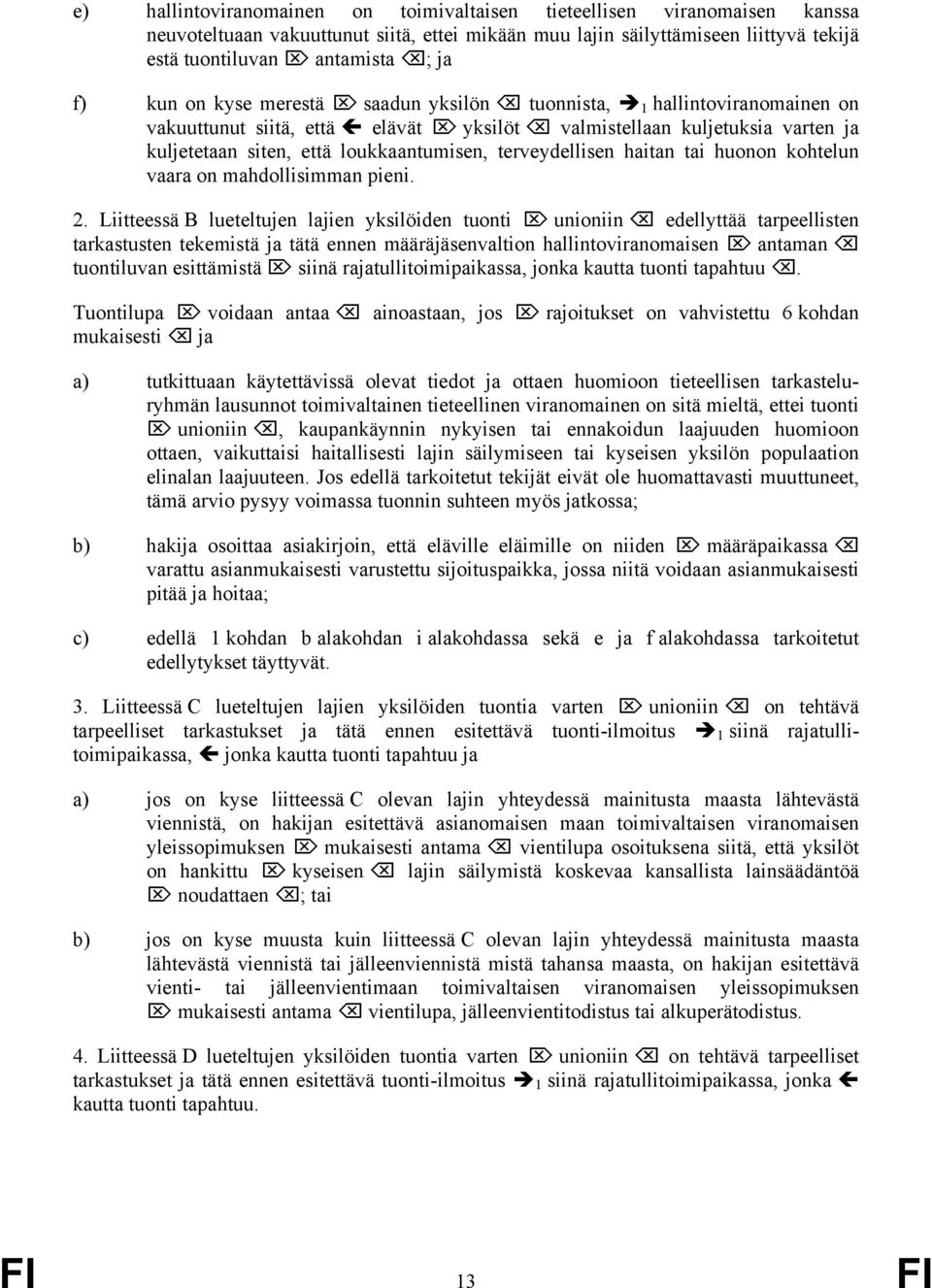 terveydellisen haitan tai huonon kohtelun vaara on mahdollisimman pieni. 2.