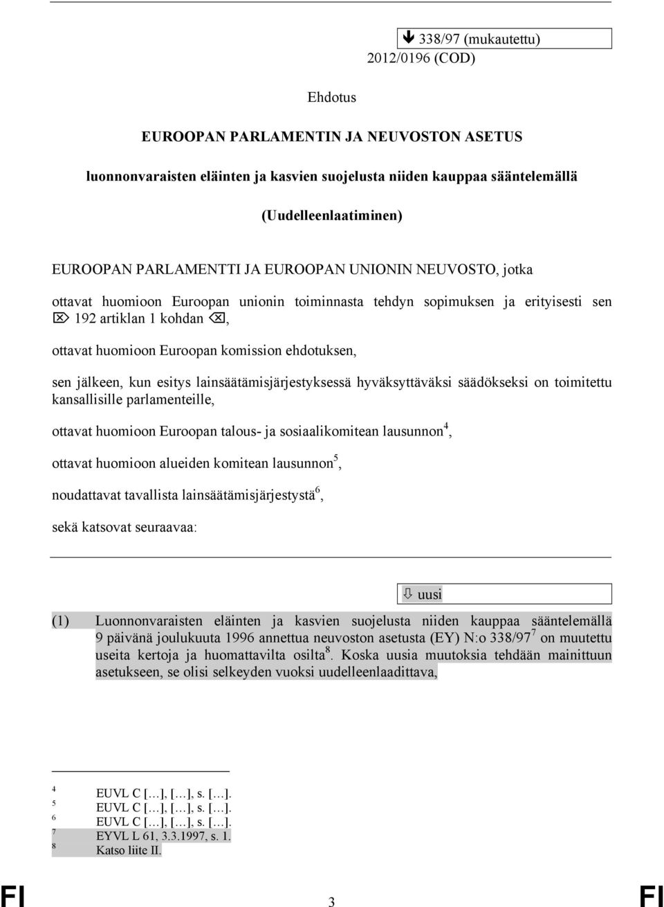 ehdotuksen, sen jälkeen, kun esitys lainsäätämisjärjestyksessä hyväksyttäväksi säädökseksi on toimitettu kansallisille parlamenteille, ottavat huomioon Euroopan talous- ja sosiaalikomitean lausunnon