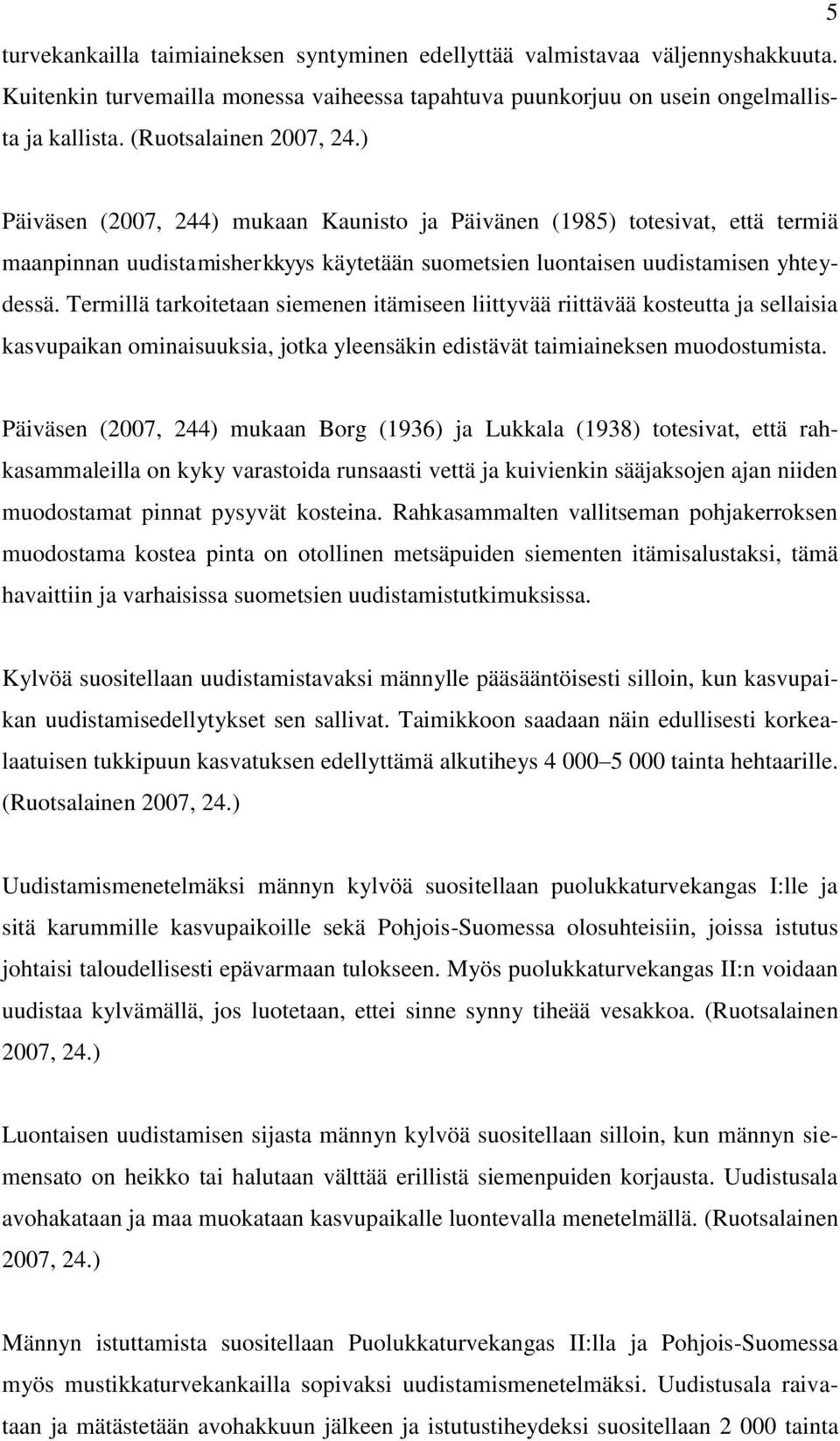 Termillä tarkoitetaan siemenen itämiseen liittyvää riittävää kosteutta ja sellaisia kasvupaikan ominaisuuksia, jotka yleensäkin edistävät taimiaineksen muodostumista.